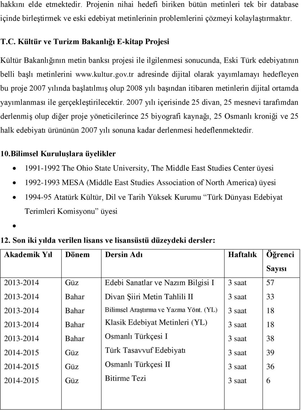 tr adresinde dijital olarak yayımlamayı hedefleyen bu proje 2007 yılında başlatılmış olup 2008 yılı başından itibaren metinlerin dijital ortamda yayımlanması ile gerçekleştirilecektir.