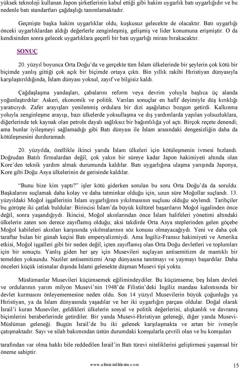 O da kendisinden sonra gelecek uygarlıklara geçerli bir batı uygarlığı mirası bırakacaktır. SONUÇ 20.