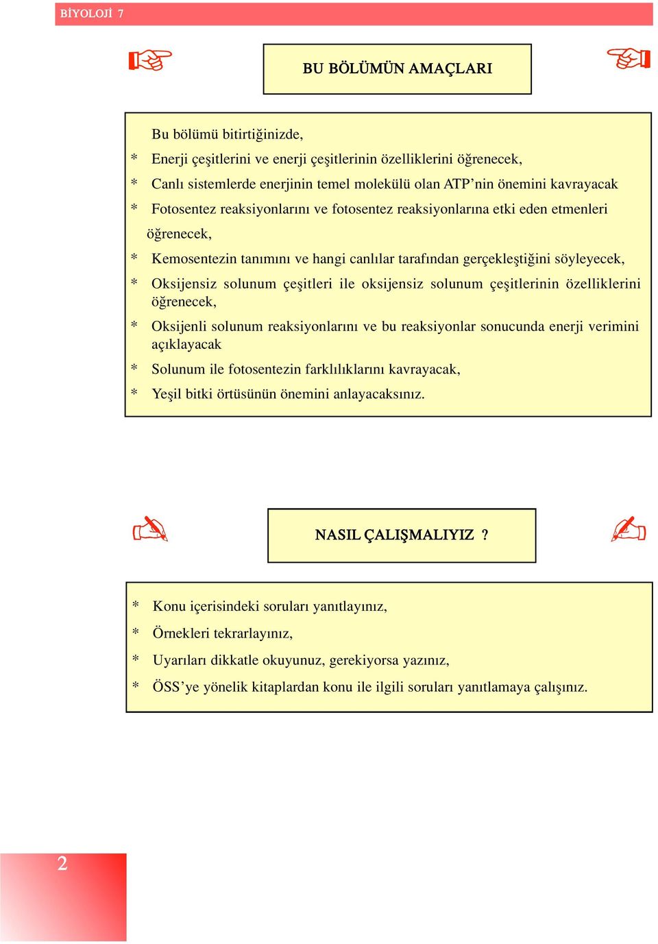 ile oksijensiz solunum çeflitlerinin özelliklerini ö renecek, * Oksijenli solunum reaksiyonlar n ve bu reaksiyonlar sonucunda enerji verimini aç klayacak * Solunum ile fotosentezin farkl l klar n