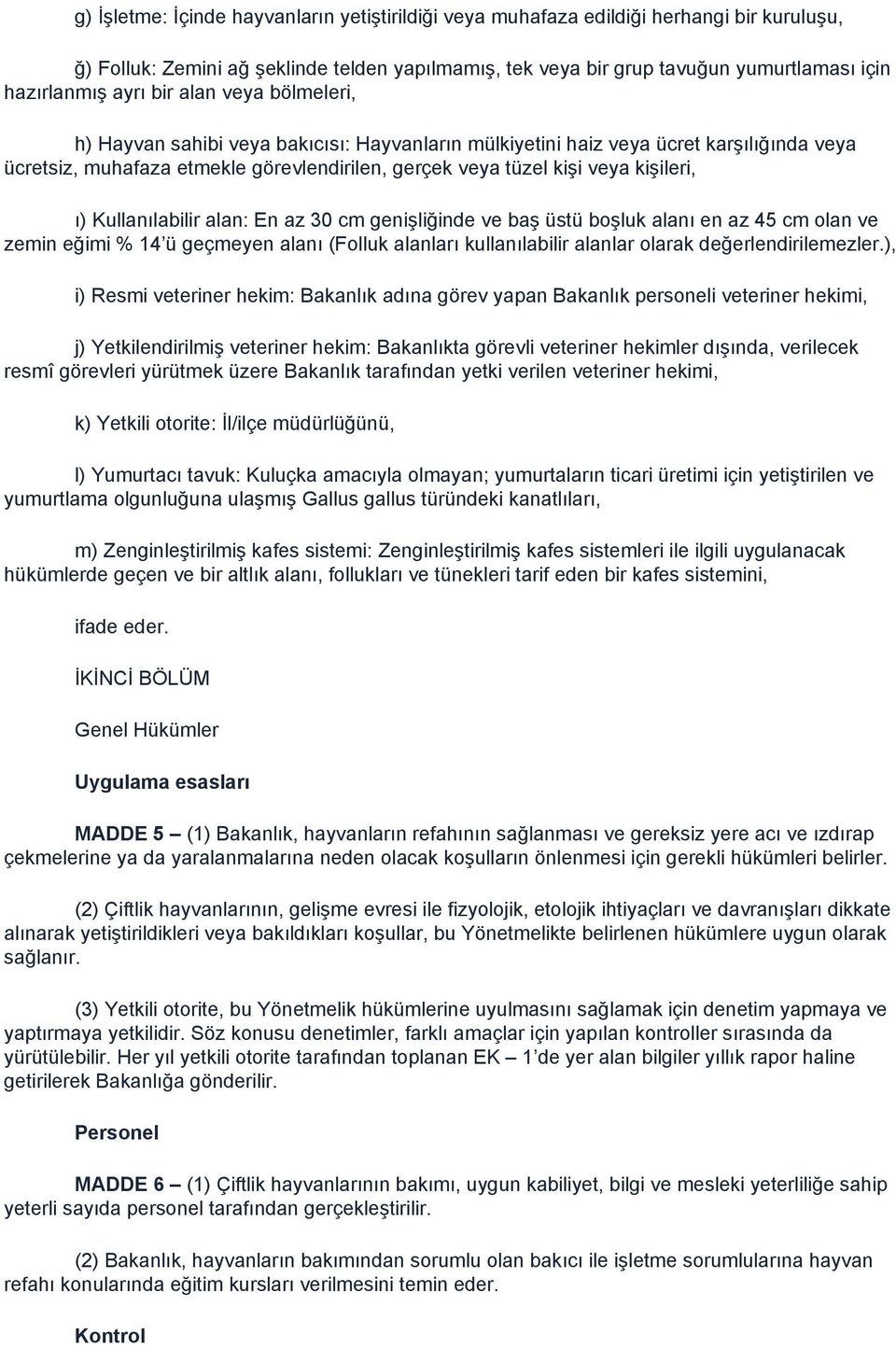 kişileri, ı) Kullanılabilir alan: En az 30 cm genişliğinde ve baş üstü boşluk alanı en az 45 cm olan ve zemin eğimi % 14 ü geçmeyen alanı (Folluk alanları kullanılabilir alanlar olarak