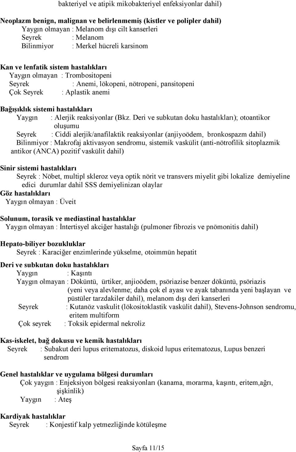 sistemi hastalıkları Yaygın : Alerjik reaksiyonlar (Bkz.