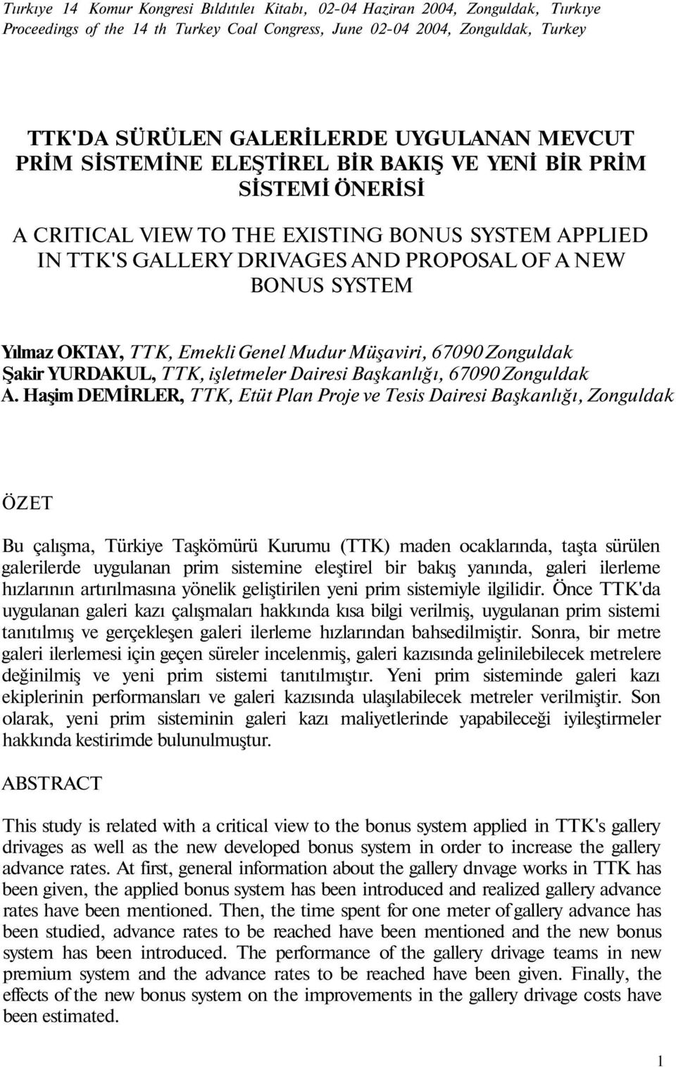 Yılmaz OKTAY, TTK, Emekli Genel Mudur Müşaviri, 67090 Zonguldak Şakir YURDAKUL, TTK, işletmeler Dairesi Başkanlığı, 67090 Zonguldak A.