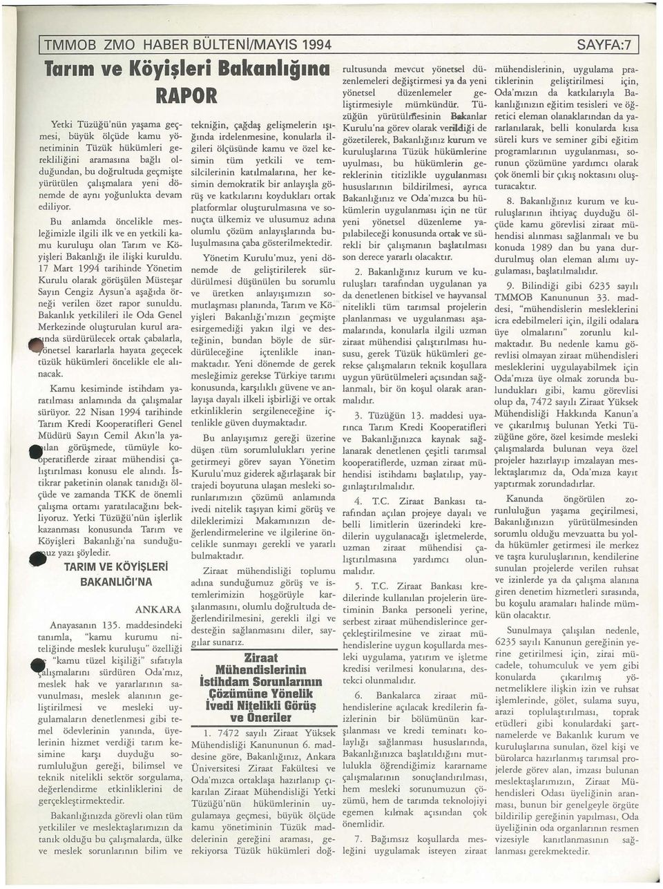 Bu anlamda oncelikle meslegimizle ilgili ilk ve en yetkili kamu kurulu~u olan Tarim ve Koyi~leri Bakanligi ile ili~ki kuruldu.