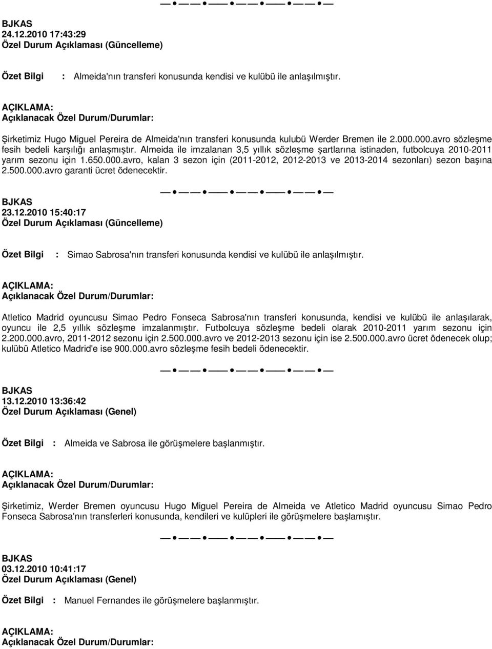 500.000.avro garanti ücret ödenecektir. 23.12.2010 15:40:17 : Simao Sabrosa'nın transferi konusunda kendisi ve kulübü ile anlaşılmıştır.