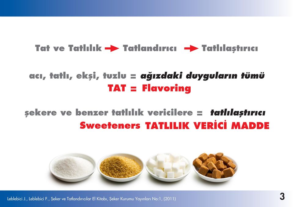 vericilere = tatlýlaþtýrýcý Sweeteners TATLILIK VERÝCÝ MADDE Leblebici J.