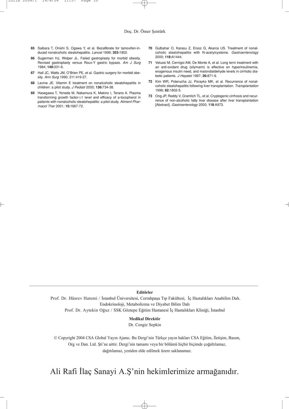 Ann Surg 1990; 211:419-27. 68 Lavine JE. Vitamin E treatment on nonalcoholic steatohepatitis in children: a pilot study. J Pediatr 2000; 136:734-38.