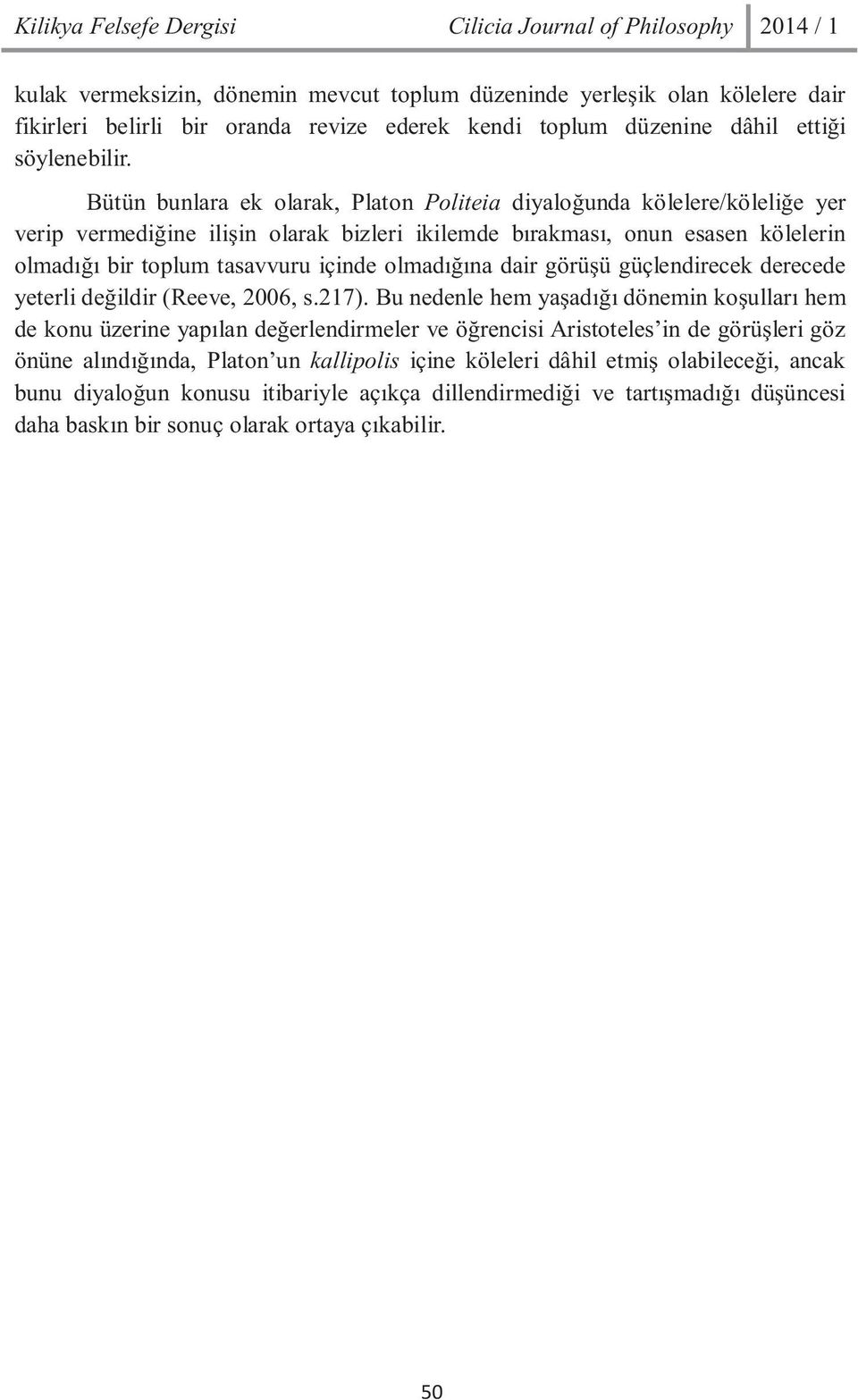olmadýðýna dair görüþü güçlendirecek derecede yeterli deðildir (Reeve, 2006, s.217).
