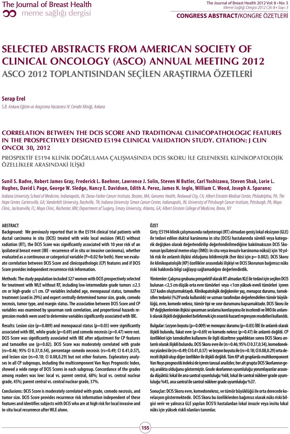 Cerrahi Kliniği, Ankara CORRELATION BETWEEN THE DCIS SCORE AND TRADITIONAL CLINICOPATHOLOGIC FEATURES IN THE PROSPECTIVELY DESIGNED E5194 CLINICAL VALIDATION STUDY.