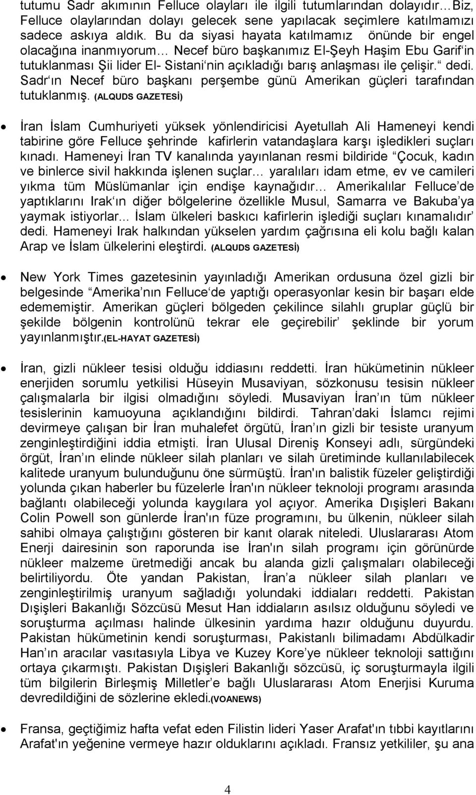 dedi. Sadr ın Necef büro başkanı perşembe günü Amerikan güçleri tarafından tutuklanmış.