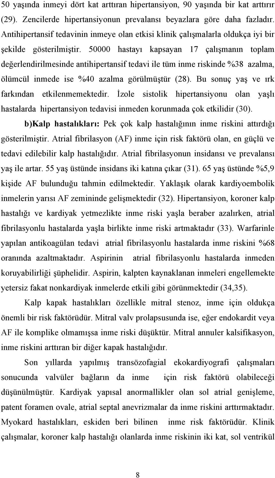 50000 hastayı kapsayan 17 çalışmanın toplam değerlendirilmesinde antihipertansif tedavi ile tüm inme riskinde %38 azalma, ölümcül inmede ise %40 azalma görülmüştür (28).