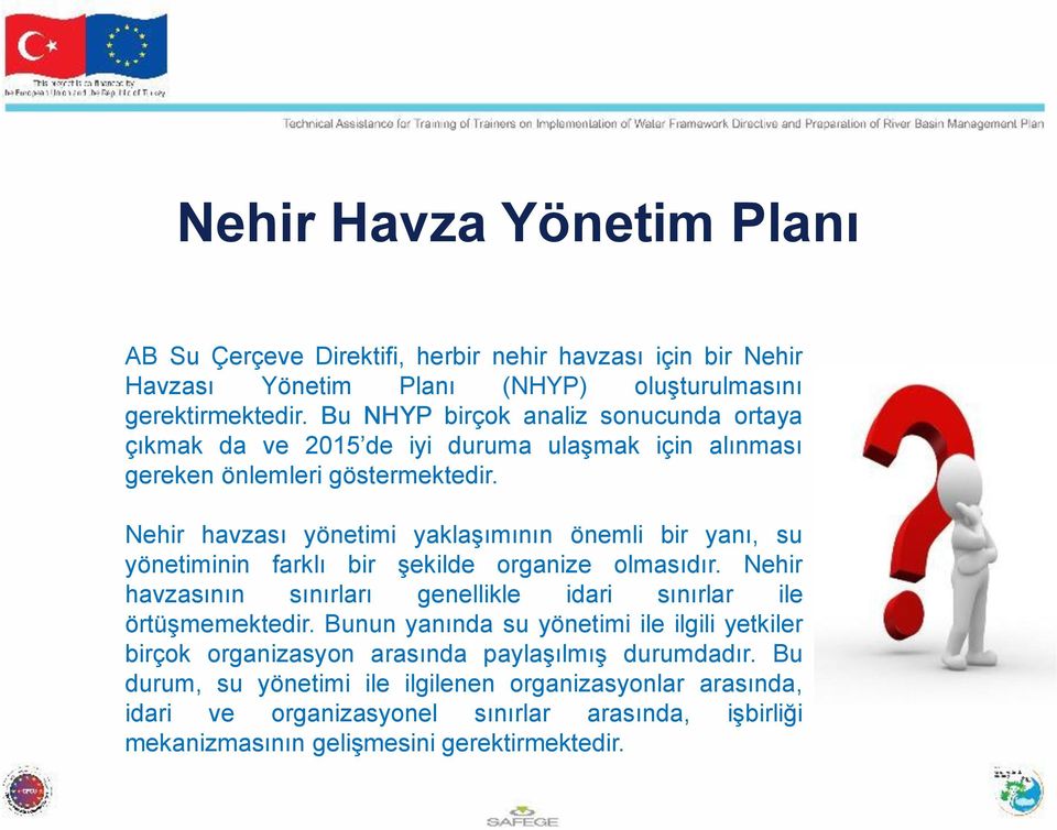 Nehir havzası yönetimi yaklaşımının önemli bir yanı, su yönetiminin farklı bir şekilde organize olmasıdır.