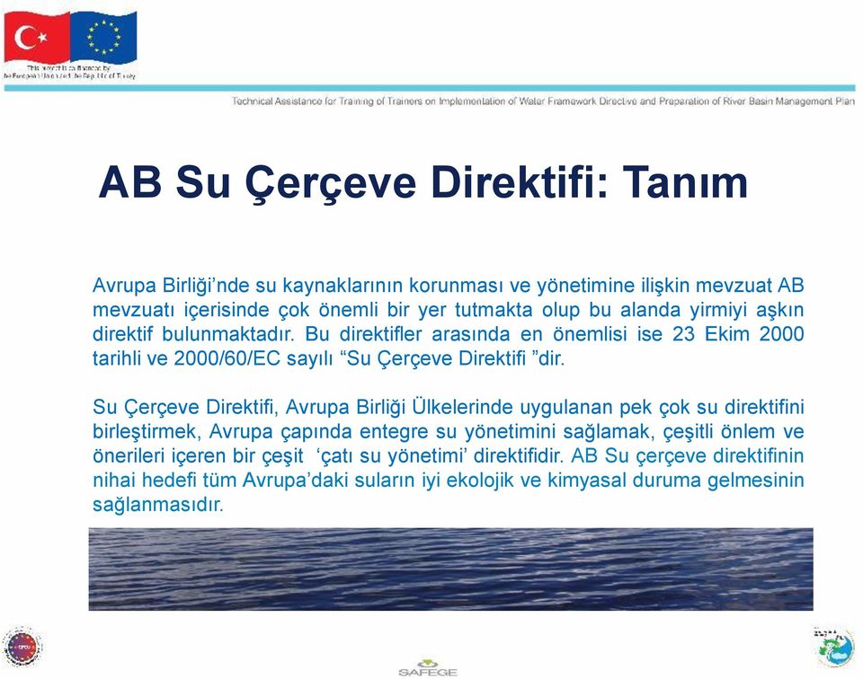 Su Çerçeve Direktifi, Avrupa Birliği Ülkelerinde uygulanan pek çok su direktifini birleştirmek, Avrupa çapında entegre su yönetimini sağlamak, çeşitli önlem ve