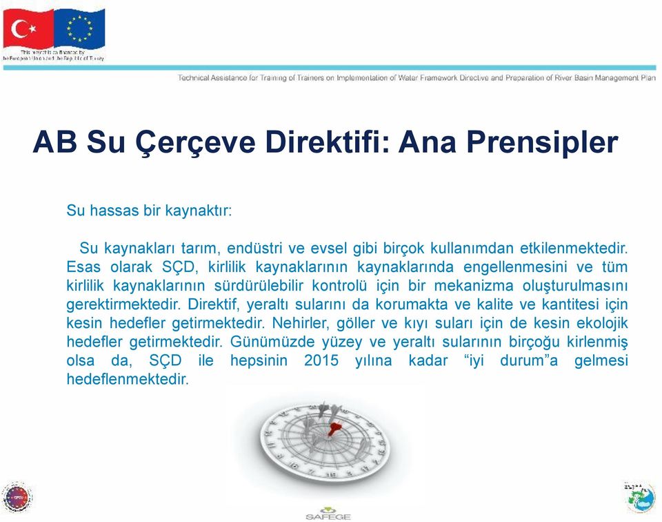 gerektirmektedir. Direktif, yeraltı sularını da korumakta ve kalite ve kantitesi için kesin hedefler getirmektedir.