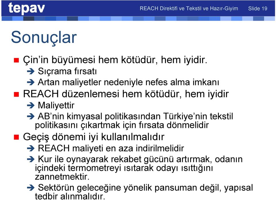 nin tekstil politikasını çıkartmak için fırsata dönmelidir Geçiş dönemi iyi kullanılmalıdır REACH maliyeti en aza indirilmelidir Kur ile oynayarak