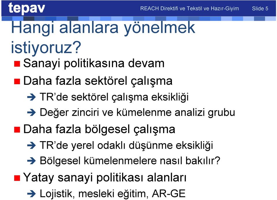 Sanayi politikasına devam Daha fazla sektörel çalışma TR de sektörel çalışma eksikliği Değer zinciri ve