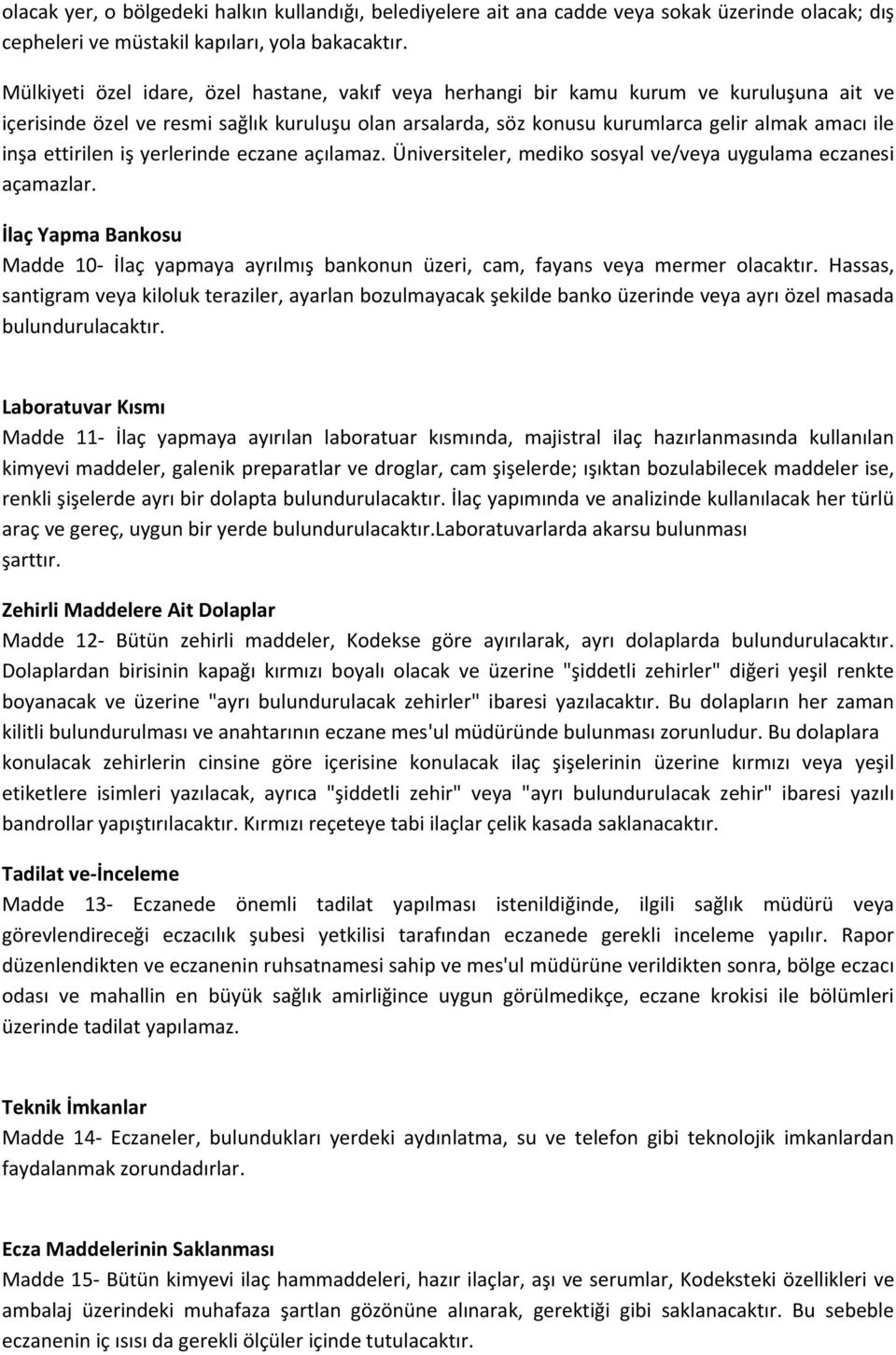 ettirilen iş yerlerinde eczane açılamaz. Üniversiteler, mediko sosyal ve/veya uygulama eczanesi açamazlar.