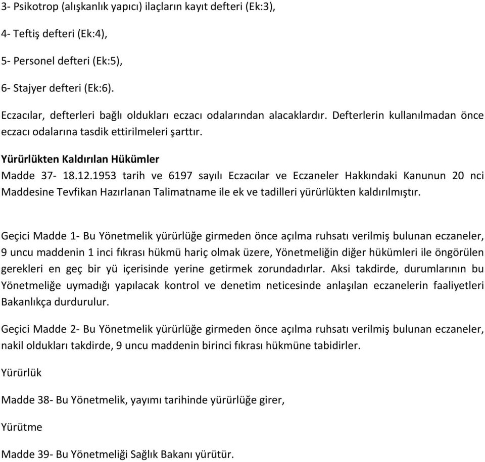 1953 tarih ve 6197 sayılı Eczacılar ve Eczaneler Hakkındaki Kanunun 20 nci Maddesine Tevfikan Hazırlanan Talimatname ile ek ve tadilleri yürürlükten kaldırılmıştır.