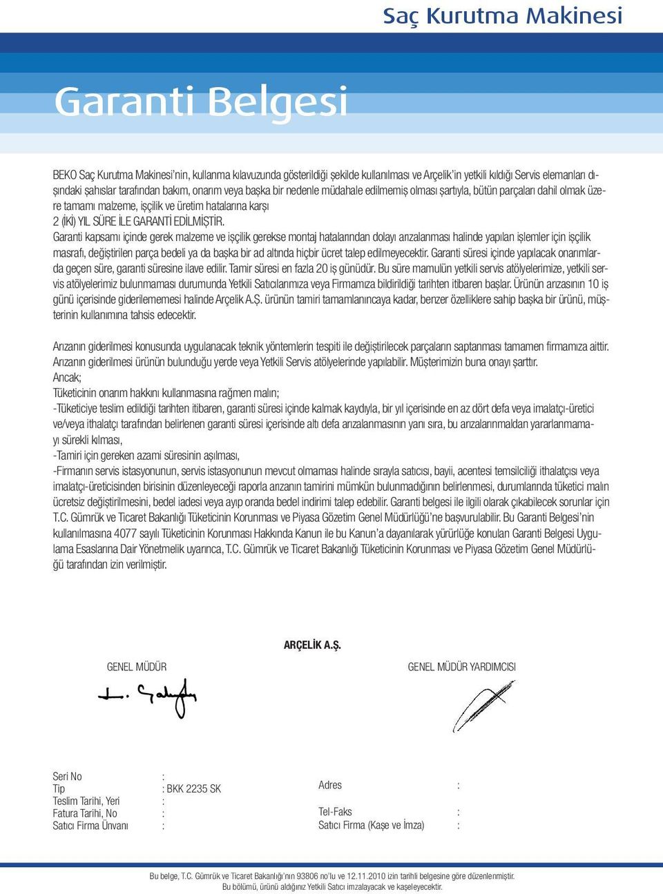 tarafından bakım, onarım veya başka bir nedenle müdahale edilmemiş olması şartıyla, bütün parçaları dahil olmak üzere tamamı malzeme, işçilik ve üretim hatalarına karşı 2 (İKİ) YIL SÜRE İLE GARANTİ