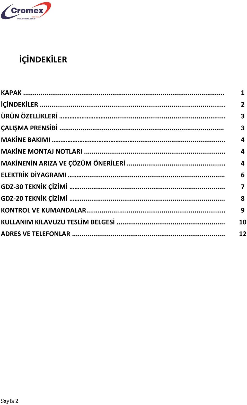 .. 4 ELEKTRİK DİYAGRAMI... 6 GDZ-30 TEKNİK ÇİZİMİ... 7 GDZ-20 TEKNİK ÇİZİMİ.