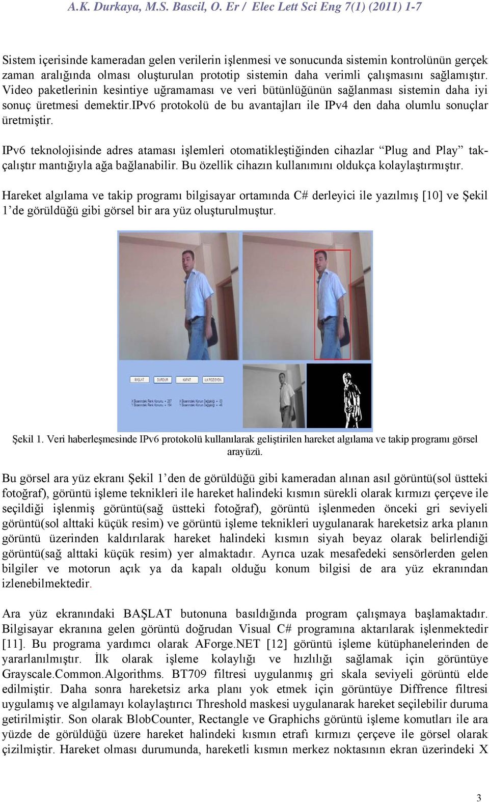 IPv6 teknolojisinde adres ataması işlemleri otomatikleştiğinden cihazlar Plug and Play takçalıştır mantığıyla ağa bağlanabilir. Bu özellik cihazın kullanımını oldukça kolaylaştırmıştır.