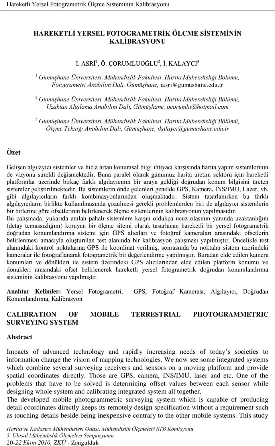 tr 2 Gümüşhane Üniversitesi, Mühendislik Fakültesi, Harita Mühendisliği Bölümü, Uzaktan Algılama Anabilim Dalı, Gümüşhane, ocorumlu@hotmail.