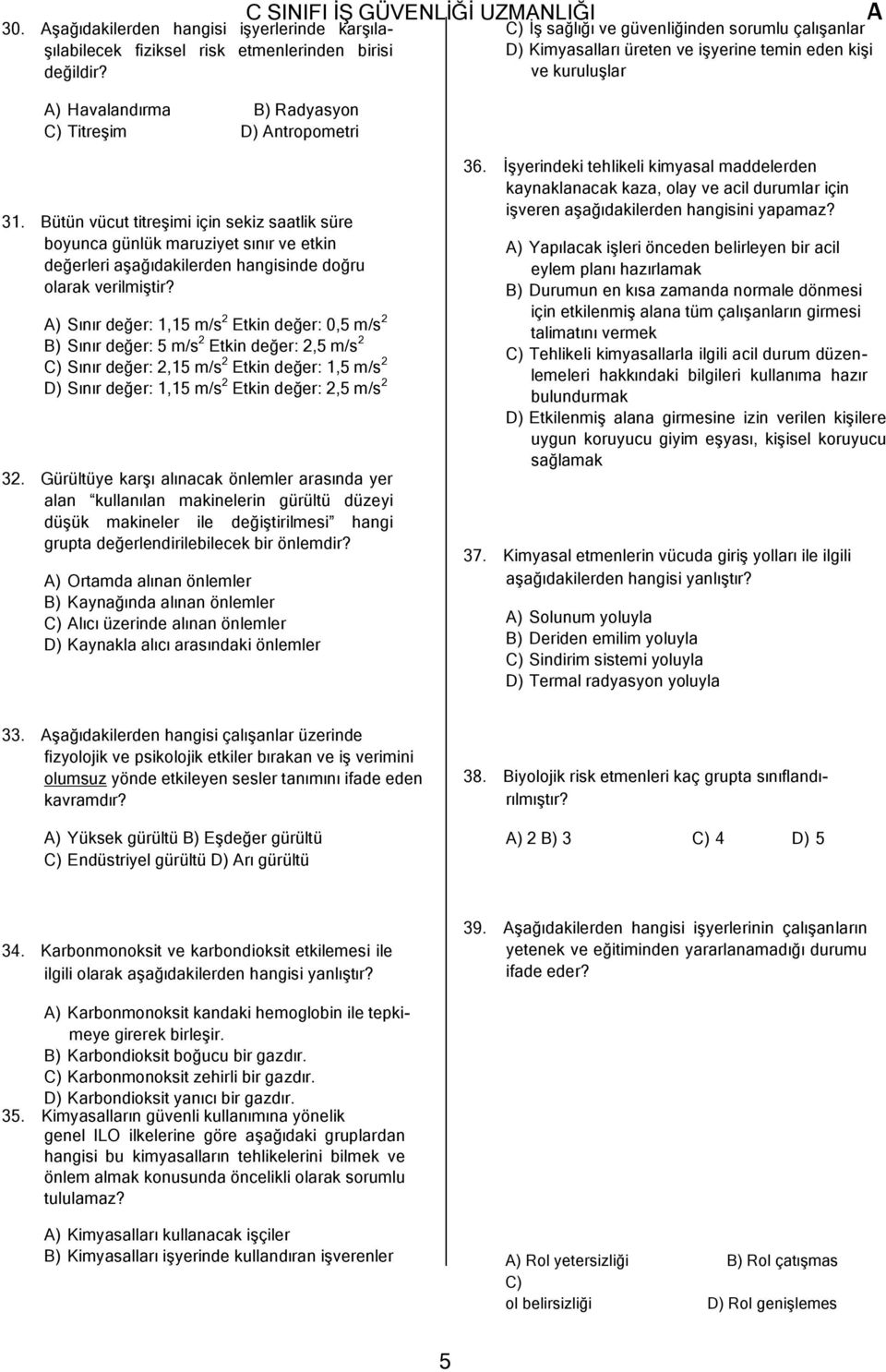 kuruluşlar 31. Bütün vücut titreşimi için sekiz saatlik süre boyunca günlük maruziyet sınır ve etkin değerleri aşağıdakilerden hangisinde doğru olarak verilmiştir?