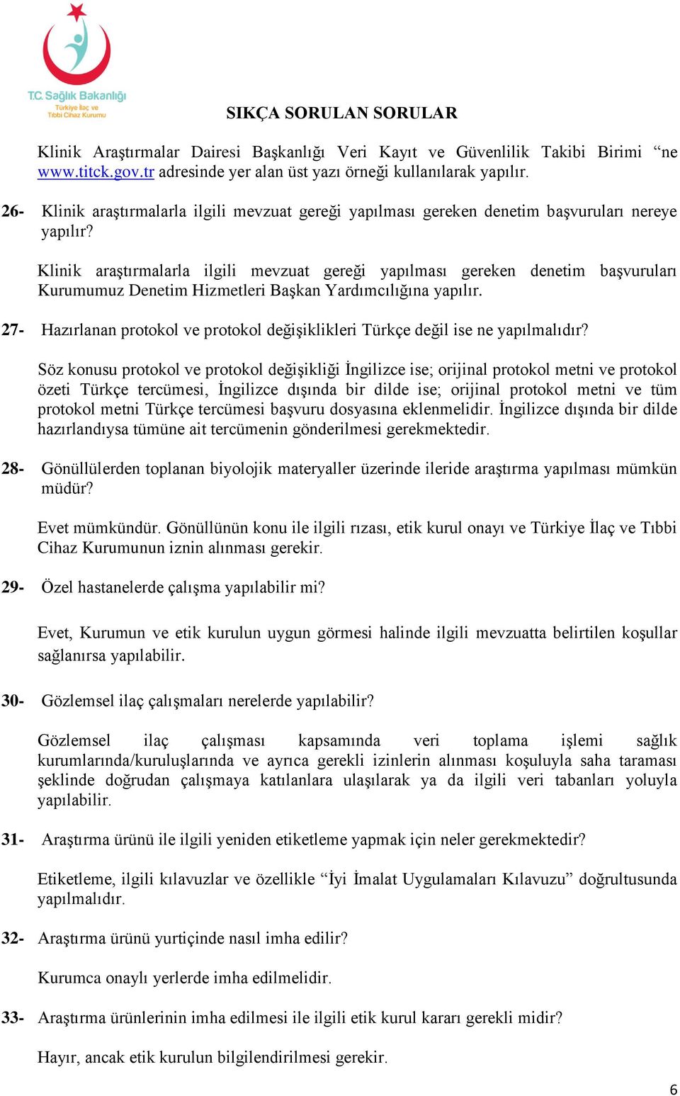 Klinik araştırmalarla ilgili mevzuat gereği yapılması gereken denetim başvuruları Kurumumuz Denetim Hizmetleri Başkan Yardımcılığına yapılır.