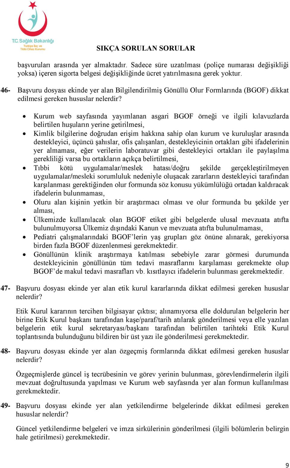 Kurum web sayfasında yayımlanan asgari BGOF örneği ve ilgili kılavuzlarda belirtilen huşuların yerine getirilmesi, Kimlik bilgilerine doğrudan erişim hakkına sahip olan kurum ve kuruluşlar arasında