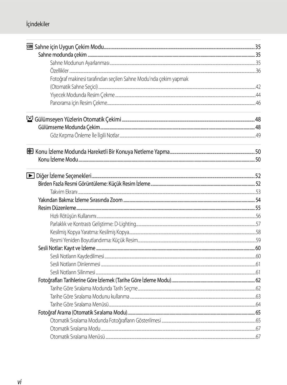 ..48 Gülümseme Modunda Çekim... 48 Göz Kırpma Önleme İle İlgili Notlar...49 s Konu İzleme Modunda Hareketli Bir Konuya Netleme Yapma...50 Konu İzleme Modu... 50 c Diğer İzleme Seçenekleri.