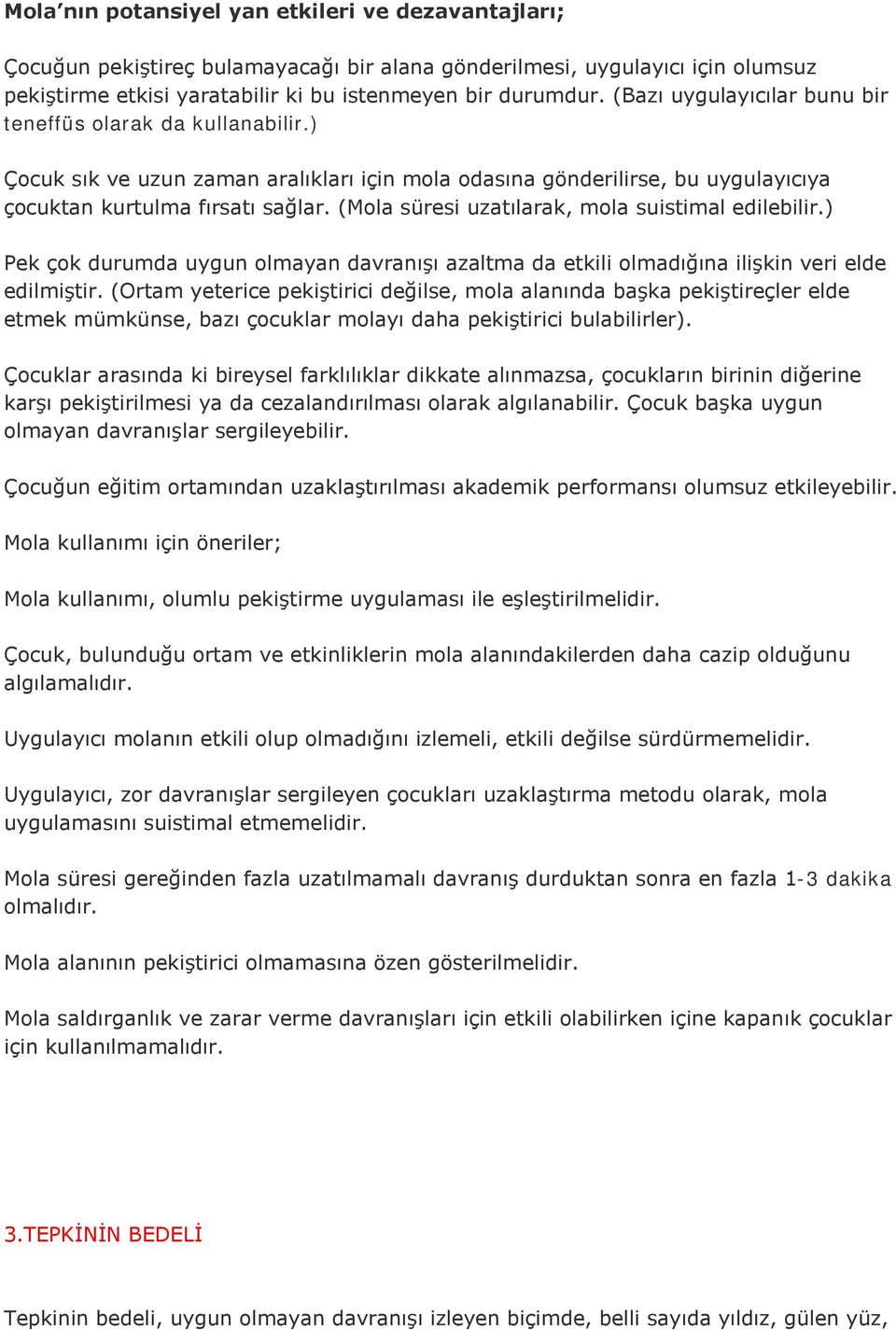 (Mola süresi uzatılarak, mola suistimal edilebilir.) Pek çok durumda uygun olmayan davranışı azaltma da etkili olmadığına ilişkin veri elde edilmiştir.