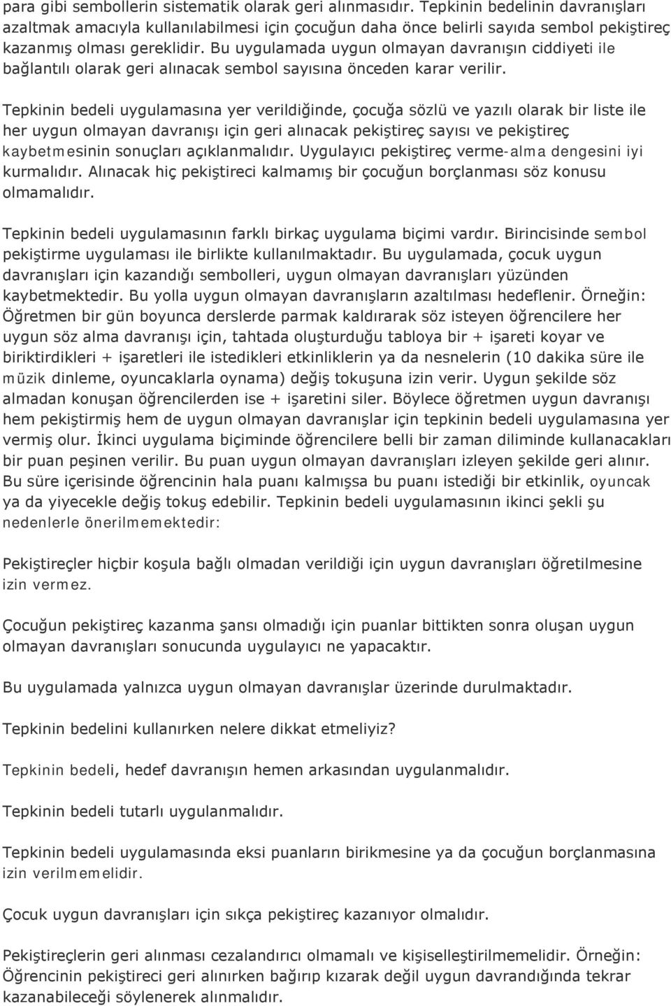 Bu uygulamada uygun olmayan davranışın ciddiyeti ile bağlantılı olarak geri alınacak sembol sayısına önceden karar verilir.