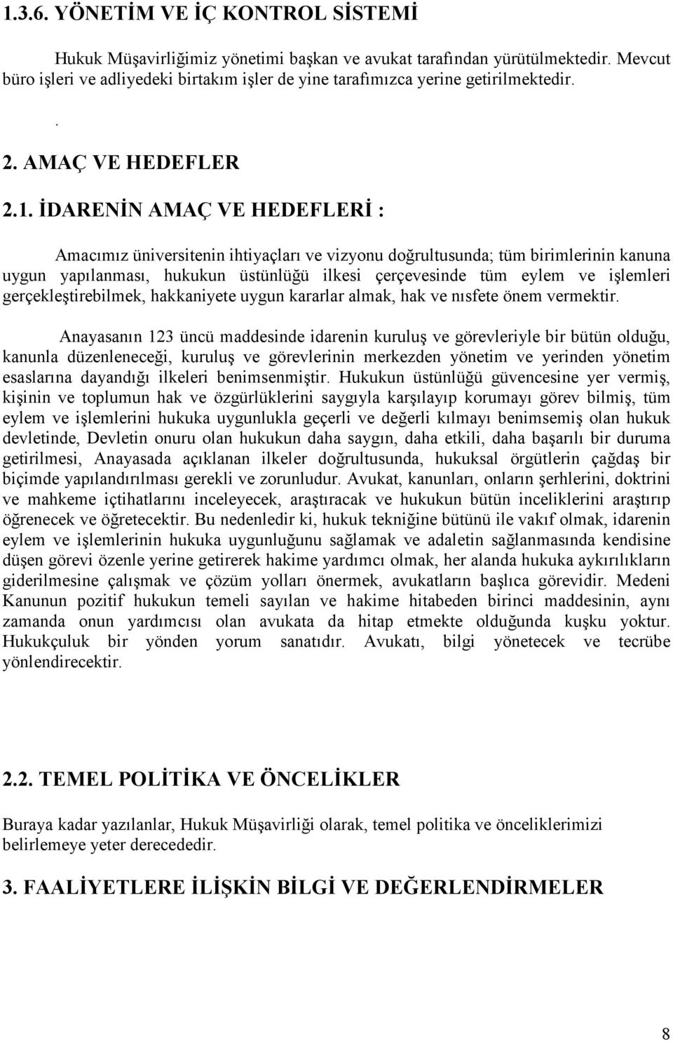 ĐDARENĐN AMAÇ VE HEDEFLERĐ : Amacımız üniversitenin ihtiyaçları ve vizyonu doğrultusunda; tüm birimlerinin kanuna uygun yapılanması, hukukun üstünlüğü ilkesi çerçevesinde tüm eylem ve işlemleri