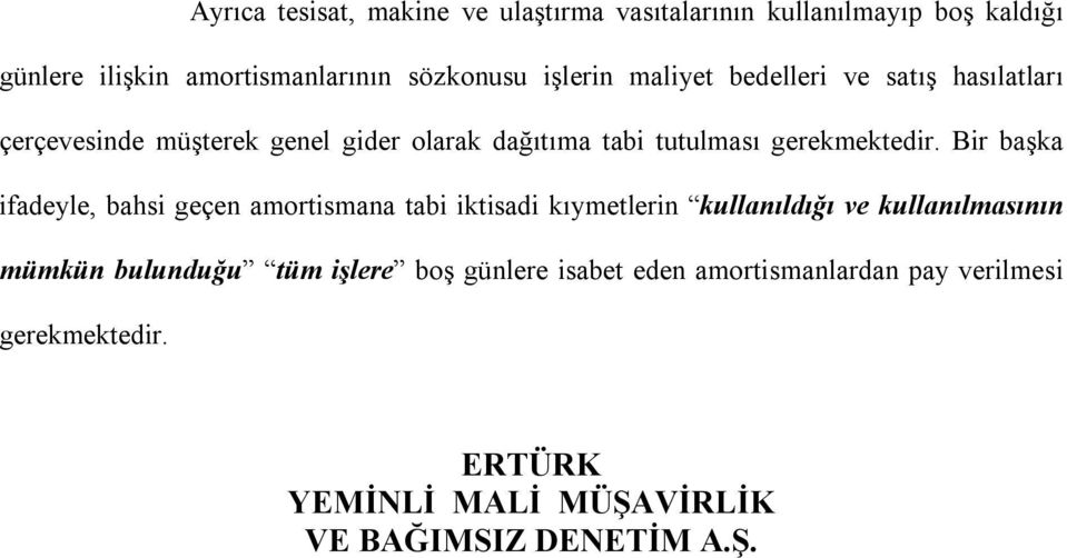 Bir başka ifadeyle, bahsi geçen amortismana tabi iktisadi kıymetlerin kullanıldığı ve kullanılmasının mümkün bulunduğu tüm