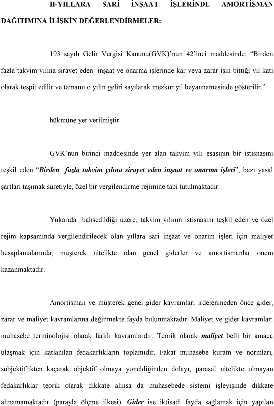 GVK nun birinci maddesinde yer alan takvim yılı esasının bir istisnasını teşkil eden Birden fazla takvim yılına sirayet eden inşaat ve onarma işleri, bazı yasal şartları taşımak suretiyle, özel bir