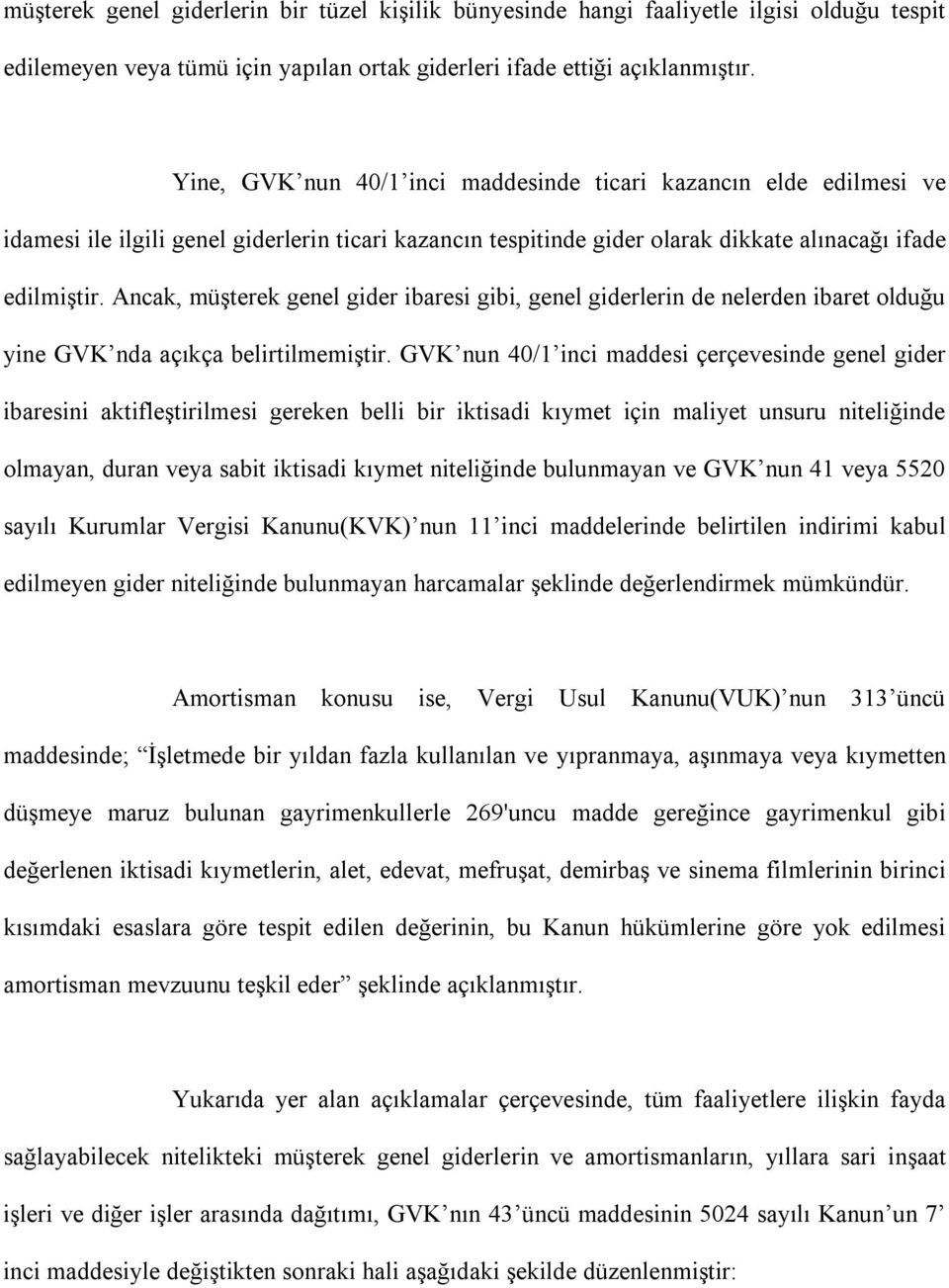 Ancak, müşterek genel gider ibaresi gibi, genel giderlerin de nelerden ibaret olduğu yine GVK nda açıkça belirtilmemiştir.