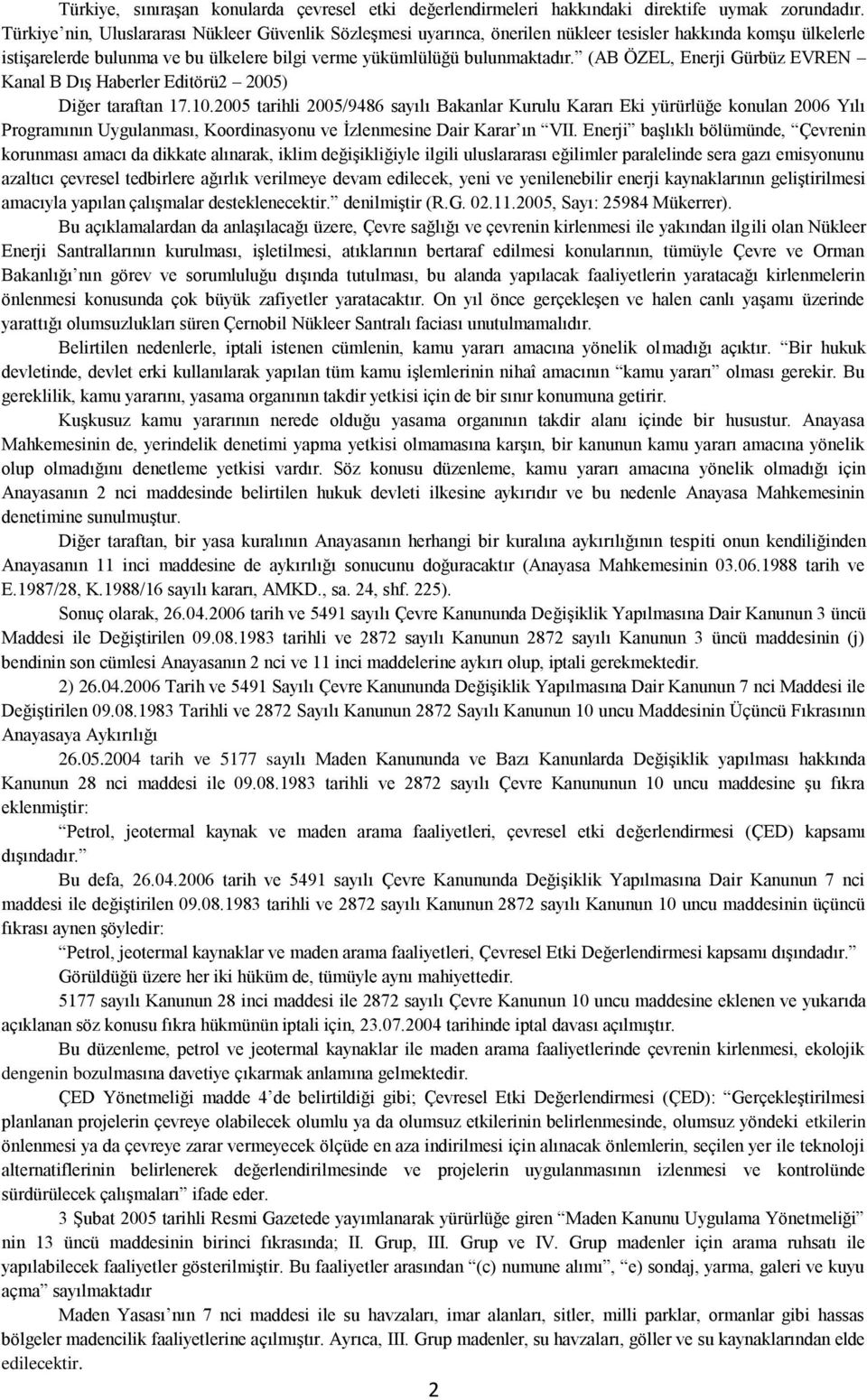 (AB ÖZEL, Enerji Gürbüz EVREN Kanal B DıĢ Haberler Editörü2 2005) Diğer taraftan 17.10.