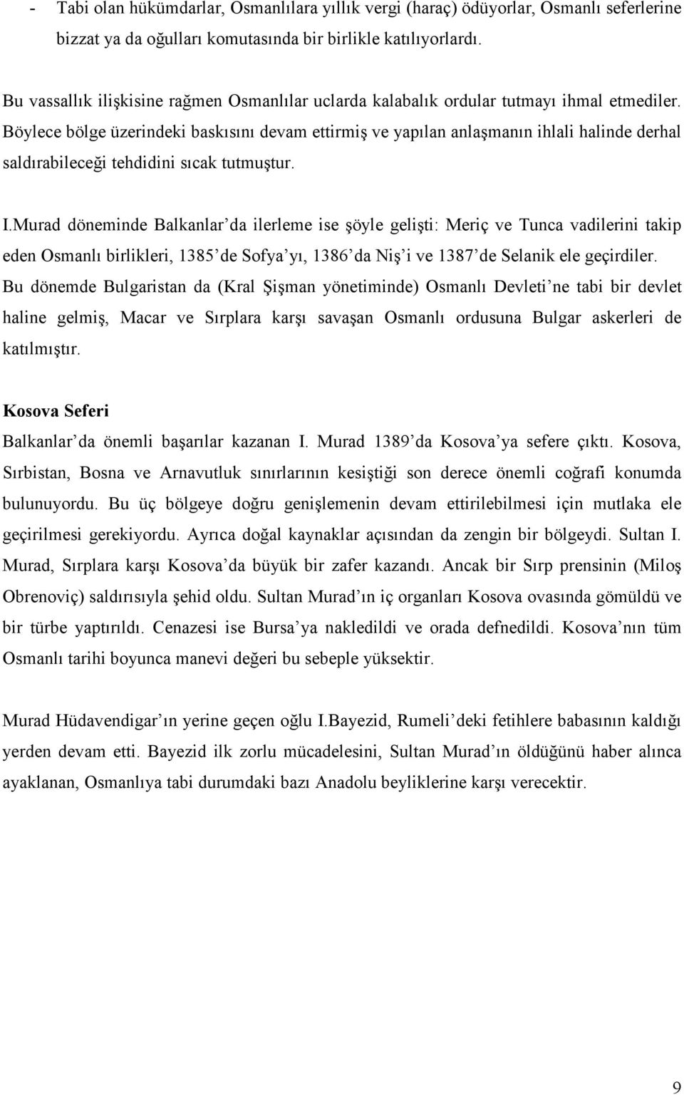 Böylece bölge üzerindeki baskısını devam ettirmiş ve yapılan anlaşmanın ihlali halinde derhal saldırabileceği tehdidini sıcak tutmuştur. I.