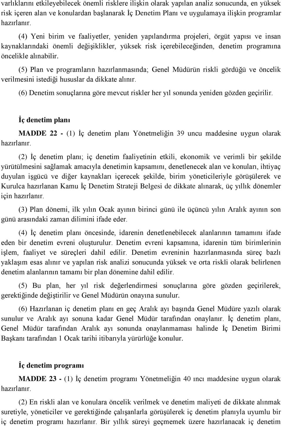 (5) Plan ve programların hazırlanmasında; Genel Müdürün riskli gördüğü ve öncelik verilmesini istediği hususlar da dikkate alınır.