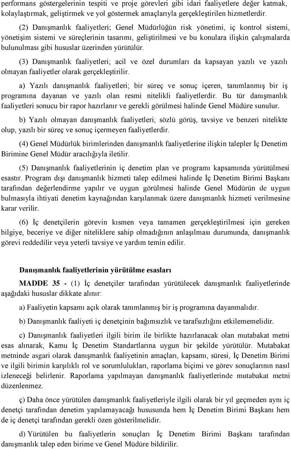 hususlar üzerinden yürütülür. (3) Danışmanlık faaliyetleri; acil ve özel durumları da kapsayan yazılı ve yazılı olmayan faaliyetler olarak gerçekleştirilir.