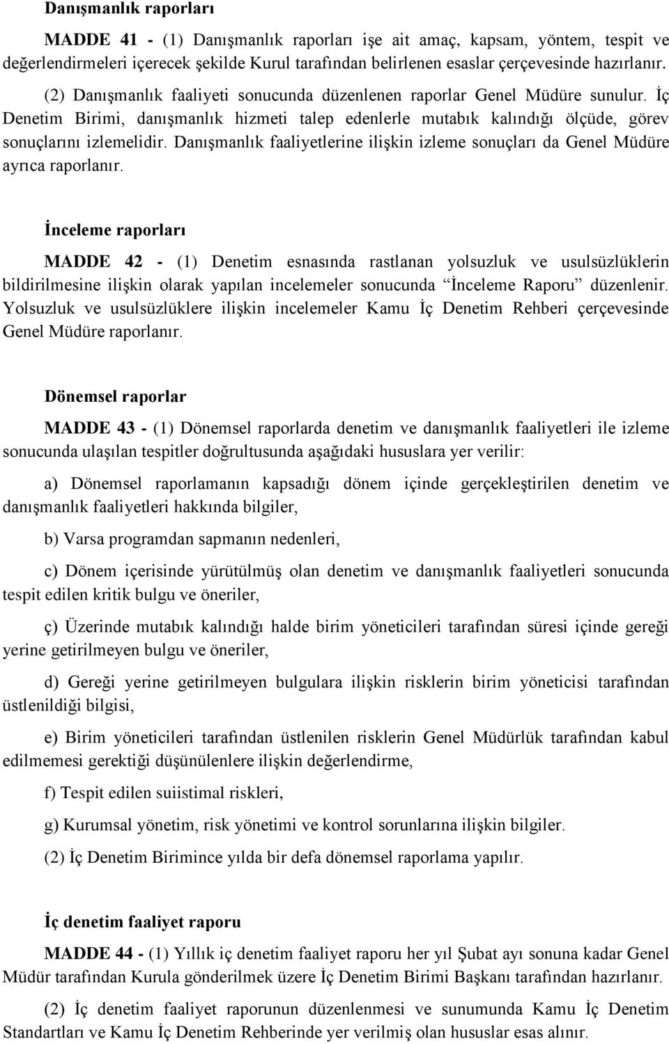 Danışmanlık faaliyetlerine ilişkin izleme sonuçları da Genel Müdüre ayrıca raporlanır.