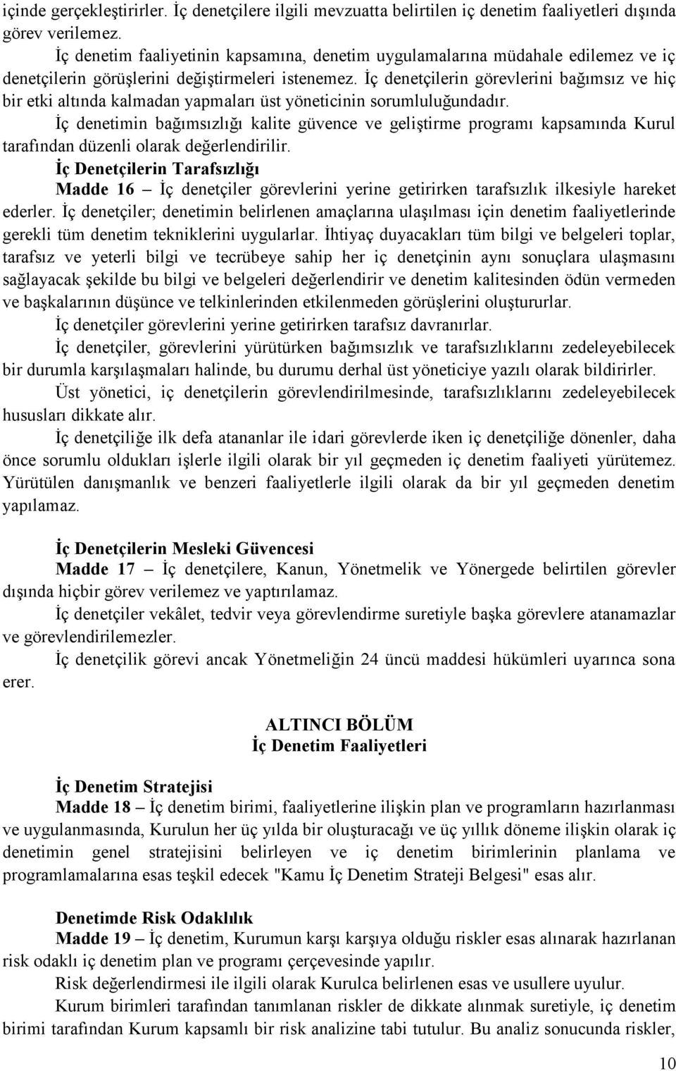 İç denetçilerin görevlerini bağımsız ve hiç bir etki altında kalmadan yapmaları üst yöneticinin sorumluluğundadır.