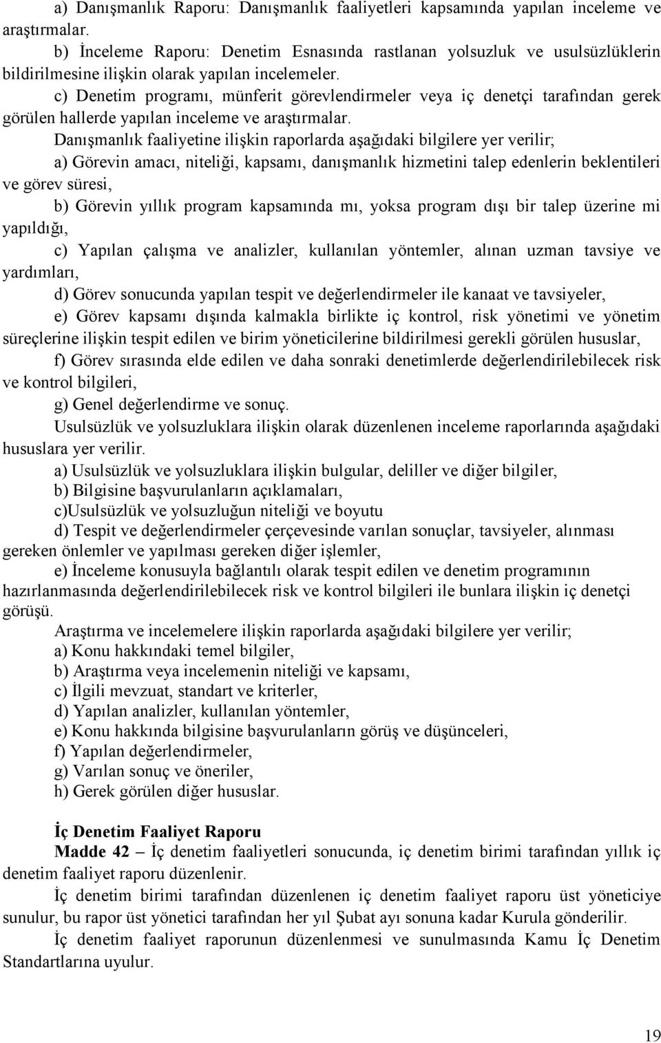 c) Denetim programı, münferit görevlendirmeler veya iç denetçi tarafından gerek görülen hallerde yapılan inceleme ve araştırmalar.