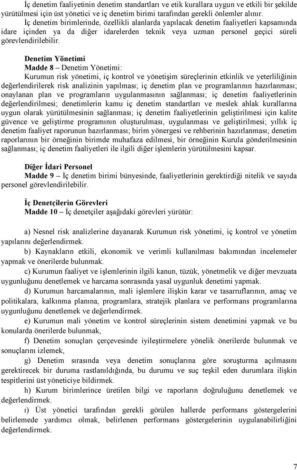 Denetim Yönetimi Madde 8 Denetim Yönetimi: Kurumun risk yönetimi, iç kontrol ve yönetişim süreçlerinin etkinlik ve yeterliliğinin değerlendirilerek risk analizinin yapılması; iç denetim plan ve