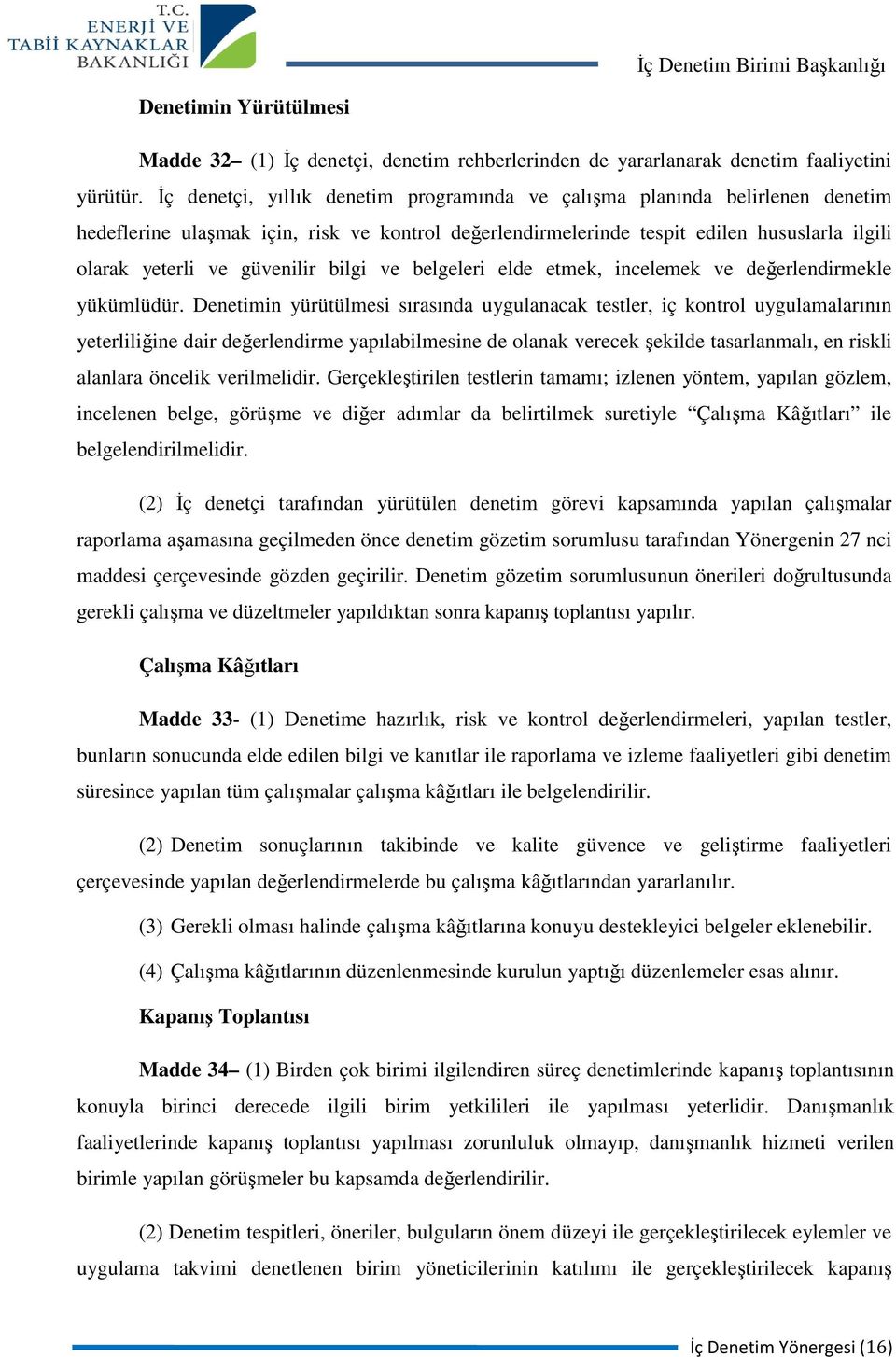 güvenilir bilgi ve belgeleri elde etmek, incelemek ve değerlendirmekle yükümlüdür.