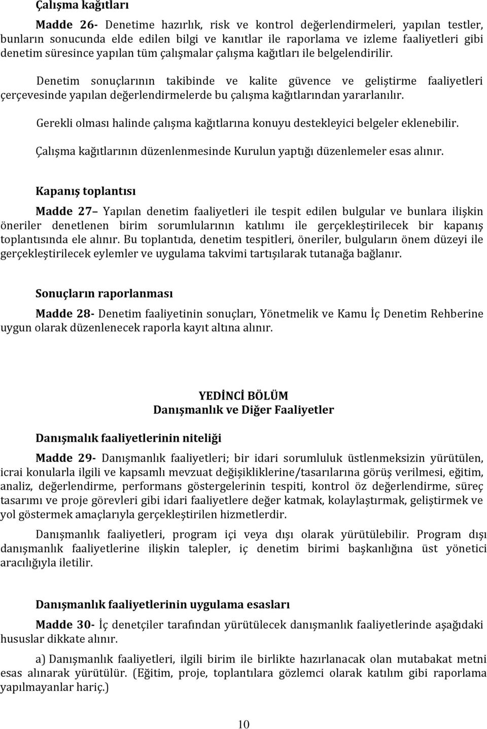 Denetim sonuçlarının takibinde ve kalite güvence ve geliştirme faaliyetleri çerçevesinde yapılan değerlendirmelerde bu çalışma kağıtlarından yararlanılır.