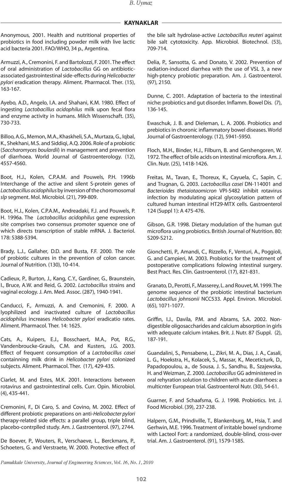 Aliment. Pharmacol. Ther. (15), 163-167. Ayebo, A.D., Angelo, I.A. and Shahani, K.M. 1980. Effect of ingesting Lactobacillus acidophilus milk upon fecal flora and enzyme activity in humans.