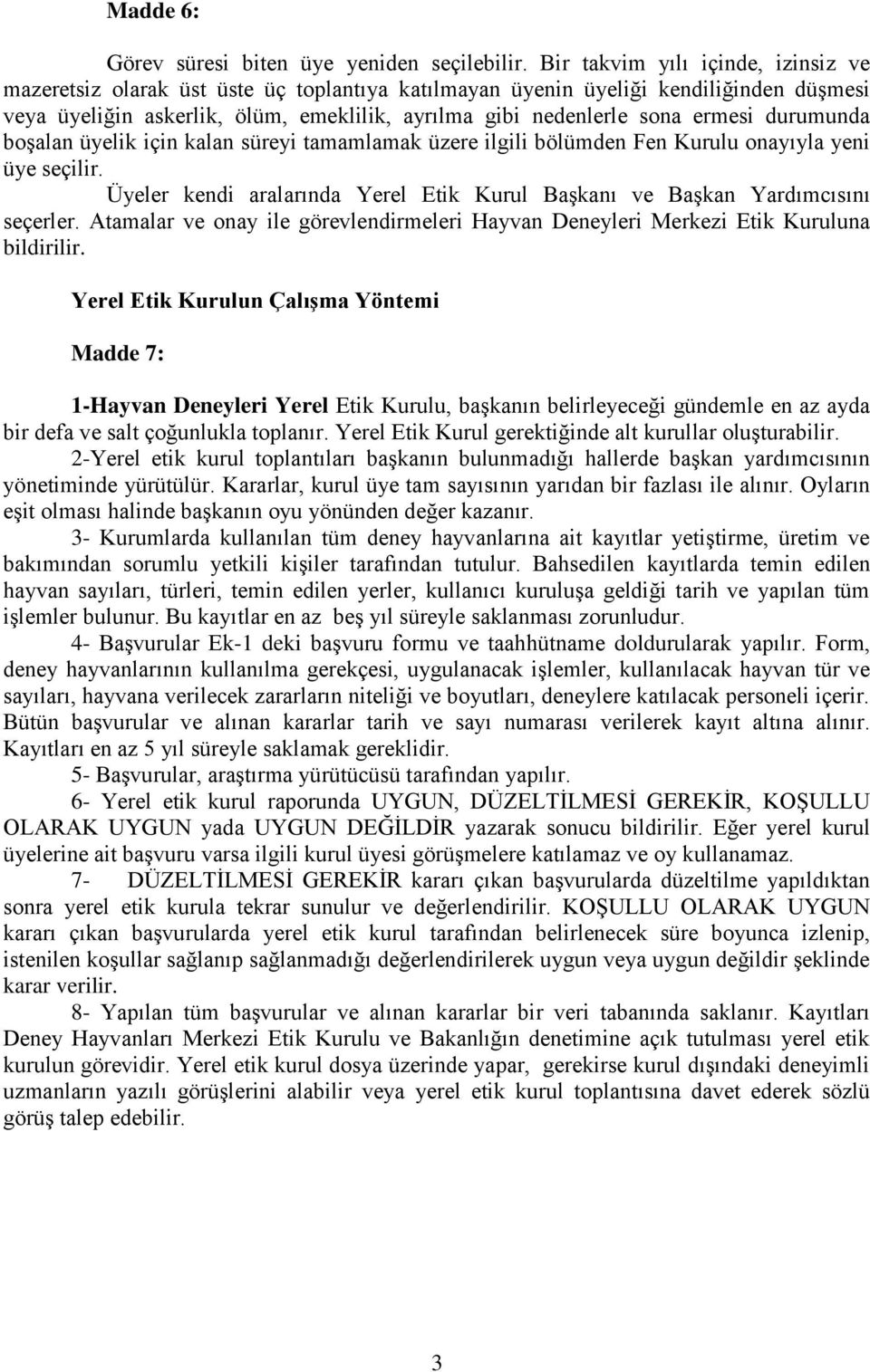 ermesi durumunda boşalan üyelik için kalan süreyi tamamlamak üzere ilgili bölümden Fen Kurulu onayıyla yeni üye seçilir.