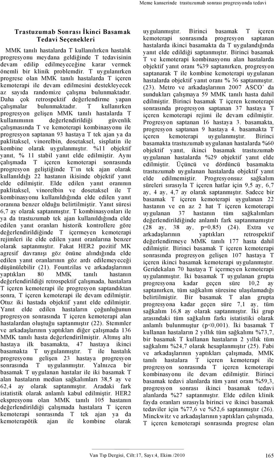 T uygulanırken progrese olan MMK tanılı hastalarda T içeren kemoterapi ile devam edilmesini destekleyecek az sayıda randomize çalışma bulunmaktadır.