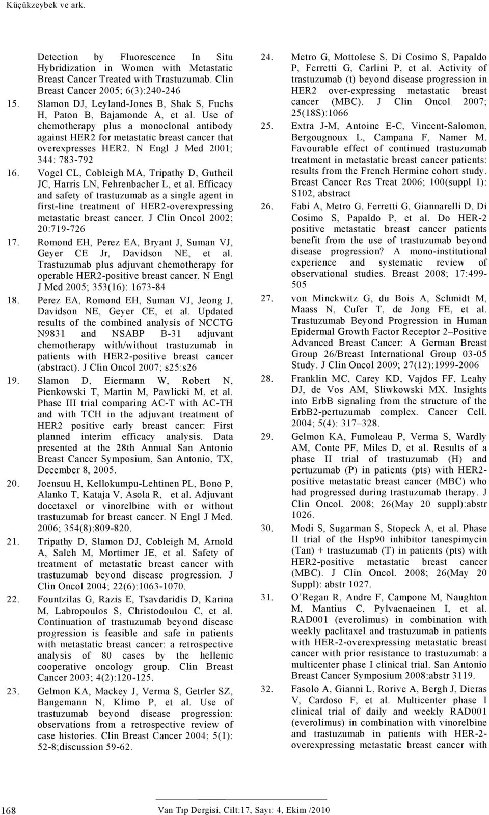 N Engl J Med 2001; 344: 783-792 16. Vogel CL, Cobleigh MA, Tripathy D, Gutheil JC, Harris LN, Fehrenbacher L, et al.