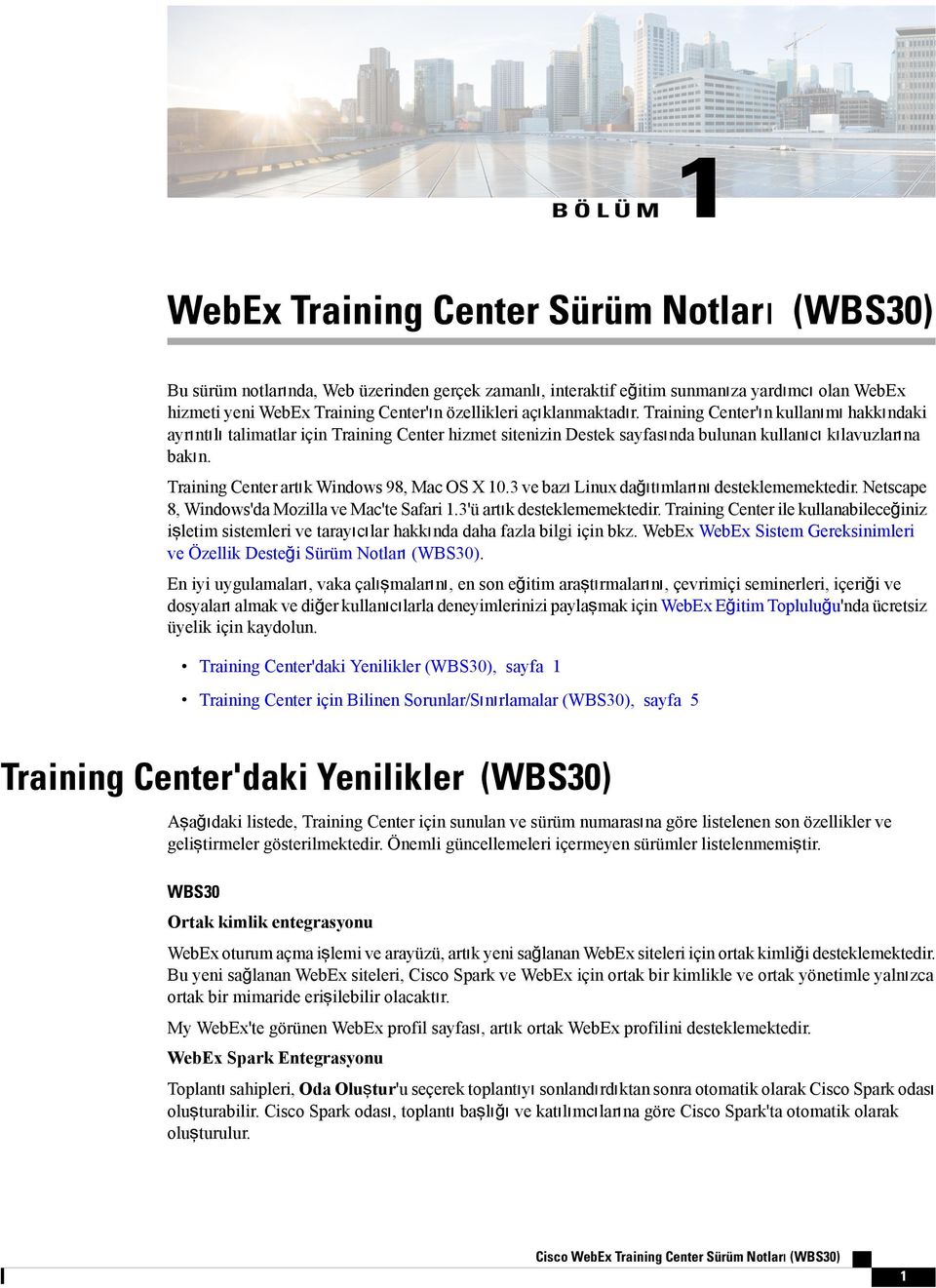 Training Center artık Windows 98, Mac OS X 10. ve bazı Linux dağıtımlarını desteklememektedir. Netscape 8, Windows'da Mozilla ve Mac'te Safari 1.'ü artık desteklememektedir.